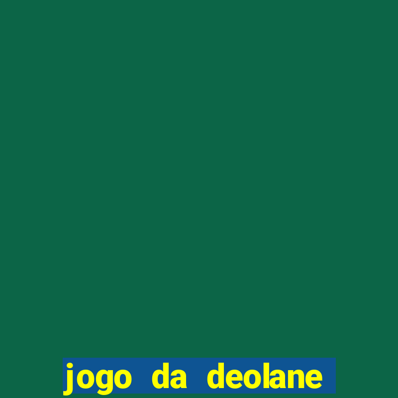 jogo da deolane que ganha dinheiro